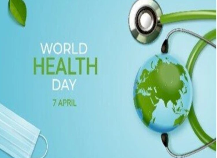 विश्व स्वास्थ्य दिवस : स्वास्थ्य सेवाओं तक सभी की पहुंच सुनिश्चित हो